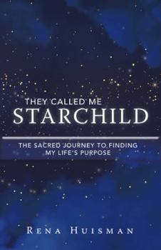 Paperback They Called Me Starchild: The Sacred Journey to Finding My Life'S Purpose Book