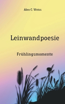 Leinwandpoesie: Frühlingsmomente