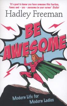 Paperback Be Awesome: Modern Life for Modern Ladies Book