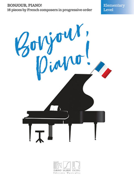 Paperback Bonjour, Piano! - Elementary Level: 16 Pieces by French Composers in Progressive Order Book