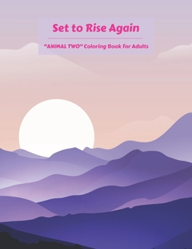 "ANIMAL TWO" Coloring Book for Adults: Notebook, Large 8.5"x11", Ability to Relax, Brain Experiences Relief, Lower Stress Level, Achieve Mindfulness (Set to Rise Again)