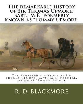 Paperback The remarkable history of Sir Thomas Upmore, bart., M.P., formerly known as "Tommy Upmore. Book