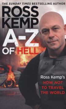 Hardcover A-Z of Hell: Ross Kemp's How Not to Travel the World Book