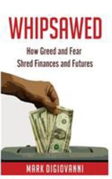 Paperback Whipsawed: How Greed and Fear Shred Finances and Futures Book
