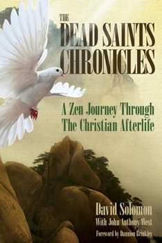 Paperback The Dead Saints Chronicles: A Zen Journey Through the Christian Afterlife Book