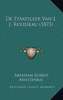 De Staatsleer Van J. J. Rousseau (1873)