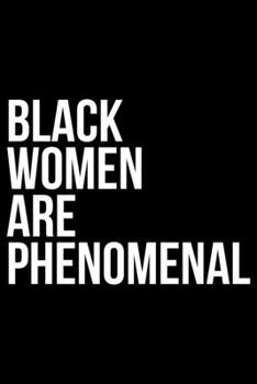 Black Women Are Phenomenal: Writing Notebook 6" x 9" 120 Pages. Notebook for Note Taking, Diary, Journaling, Gratitude and Reminders for Girls, Women and Men
