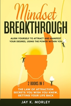 Paperback Mindset Breakthrough: Align Yourself to Attract and Manifest Your Desires, Using the Power Within You Book