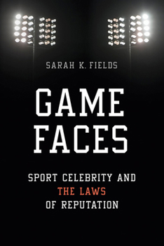 Paperback Game Faces: Sport Celebrity and the Laws of Reputation Book