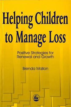 Paperback Helping Children to Manage Loss: Positive Strategies for Renewal and Growth Book