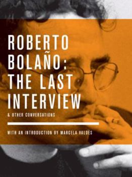 Paperback Roberto Bolano: The Last Interview: And Other Conversations Book