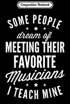 Composition Notebook: Favorite Musicians I Teach Mine Music Teacher Mom Journal/Notebook Blank Lined Ruled 6x9 100 Pages