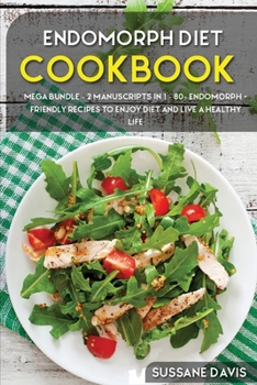 Paperback Endomorph Diet: MEGA BUNDLE - 2 Manuscripts in 1 - 80+ Endomorph - friendly recipes to enjoy diet and live a healthy life Book
