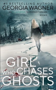 Girl Who Chases Ghosts - Book #8 of the Ella Porter FBI