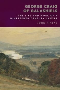 Paperback George Craig of Galashiels: The Life and Work of a Nineteenth Century Lawyer Book