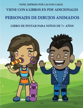 Libro de pintar para niños de 7+ años (Personajes de dibujos animados): Este libro tiene 40 páginas para colorear sin estrés, para reducir la ... el control del lápi (Spanish Edition)