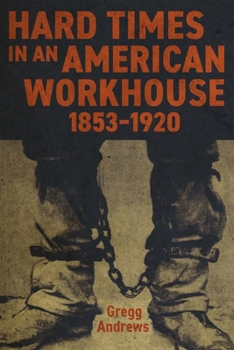 Hardcover Hard Times in an American Workhouse, 1853-1920 Book