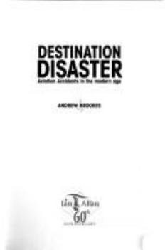 Hardcover Destination Disaster: Aviation Accidents in the Modern Age Book