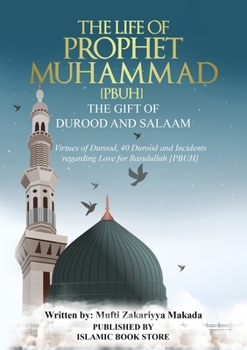 Paperback The Life of Prophet Muhammad [PBUH] - THE GIFT OF DUROOD AND SALAAM: Virtues of Durood, 40 Durood and Incidents regarding Love for Rasulullah [ PBUH ] Book