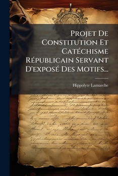 Paperback Projet De Constitution Et Catéchisme Républicain Servant D'exposé Des Motifs... [French] Book