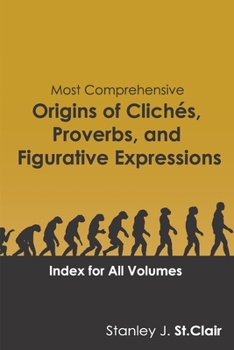 Paperback Most Comprehensive Origins of Cliches, Proverbs and Figurative Expressions: Index for All Volumes Book