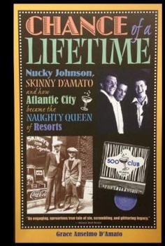 Hardcover Chance of a Lifetime: Nucky Johnson, Skinny D'Amato and How Atlantic City Became the Naughty Queen of Resorts Book