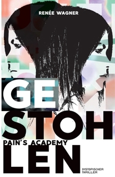 Pain's Academy 1: GESTOHLEN: Dystopischer Thriller um Überleben in Gefangenschaft und den Kampf um Freiheit (German Edition)