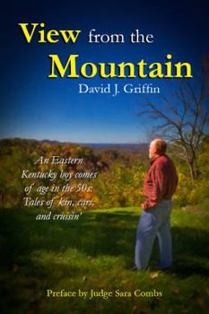 Paperback View from the Mountain: An Eastern Kentucky boy comes of age in the 50s: Tales of kin, cars, and cruisin' Book