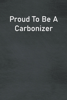 Paperback Proud To Be A Carbonizer: Lined Notebook For Men, Women And Co Workers Book