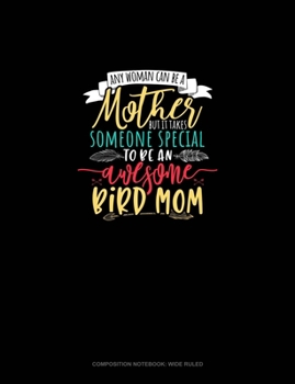 Paperback Any Woman Can Be A Mother But It Takes Someone Special To Be An Awesome Mama Bird: Composition Notebook: Wide Ruled Book