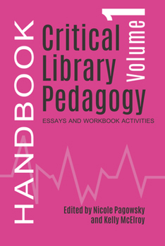 Paperback Critical Library Pedagogy Handbook Volume One: Essays and Workbooks Activities Book