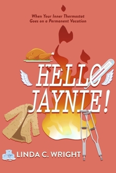 Paperback Hello Jaynie!: When Your Inner Thermostat Goes on a Permanent Vacation Book