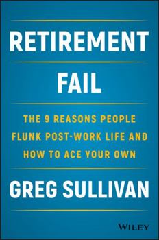 Hardcover Retirement Fail: The 9 Reasons People Flunk Post-Work Life and How to Ace Your Own Book