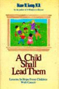 Hardcover A Child Shall Lead Them: Lessons in Hope from Children with Cancer Book