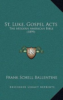 Paperback St. Luke, Gospel Acts: The Modern American Bible (1899) Book