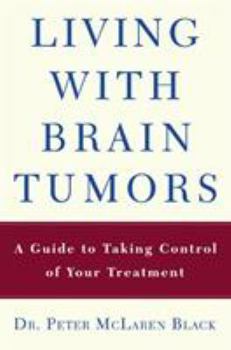 Paperback Living with a Brain Tumor: Dr. Peter Black's Guide to Taking Control of Your Treatment Book