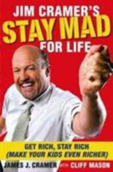 Hardcover Jim Cramer's Stay Mad for Life: Get Rich, Stay Rich (Make Your Kids Even Richer) Book