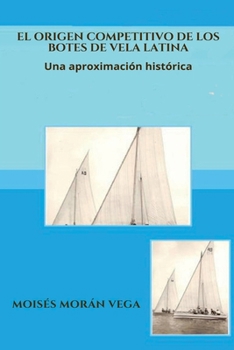 El origen competitivo de los botes de Vela Latina Una aproximación histórica (Spanish Edition)