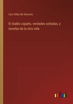 Paperback El diablo cojuelo, verdades soñadas, y novelas de la otra vida [Spanish] Book