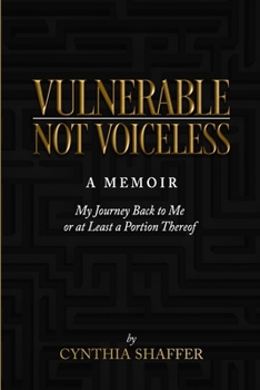 Paperback Vulnerable, Not Voiceless: (My Journey Back to Me (Or at Least a Portion Thereof) Book