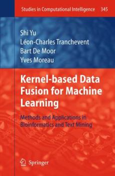 Hardcover Kernel-Based Data Fusion for Machine Learning: Methods and Applications in Bioinformatics and Text Mining Book