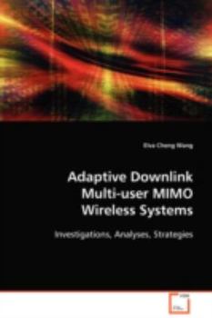 Adaptive Downlink Multi-user MIMO Wireless Systems: Investigations, Analyses, Strategies