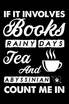 Paperback If It Involves Books Rainy Days Tea And Abyssinian Count Me In: Cute Abyssinian Ruled Notebook, Great Accessories & Gift Idea for Abyssinian Owner & L Book