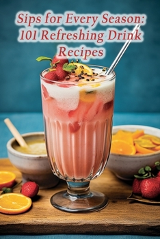 Paperback Sips for Every Season: 101 Refreshing Drink Recipes Book