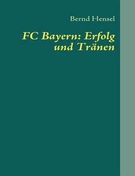 Paperback FC Bayern: Erfolg und Tränen [German] Book