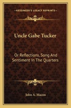 Paperback Uncle Gabe Tucker: Or Reflections, Song And Sentiment In The Quarters Book