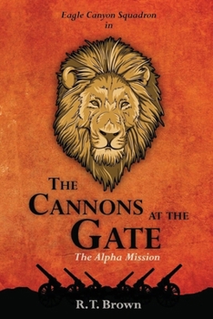 The Cannons at the Gate: The Alpha Mission (Eagle Canyon Squadron)