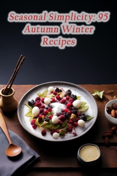 Paperback Seasonal Simplicity: 95 Autumn Winter Recipes Book