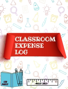 Paperback Classroom Expense Log Book: Record Classroom Expenses, Teacher Expense Tracker. ( 8x11 Inches ) 120 Pages [Large Print] Book