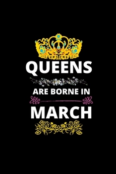 Paperback Queens Are Borne In March: Queens Are Born In January Real Queens Are Born In March1 Notebook Birthday Funny Gift: Lined Notebook / Journal Gift Book